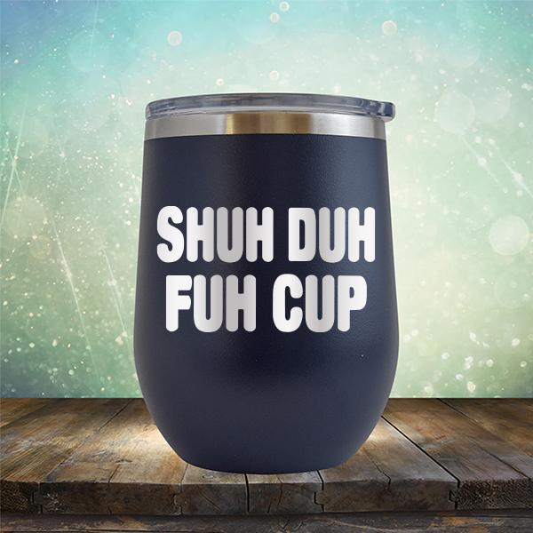 Shuh Duh Fuh Cup - Stemless Wine Cup