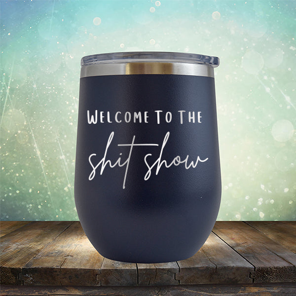 Welcome To The Shitshow - Stemless Wine Cup