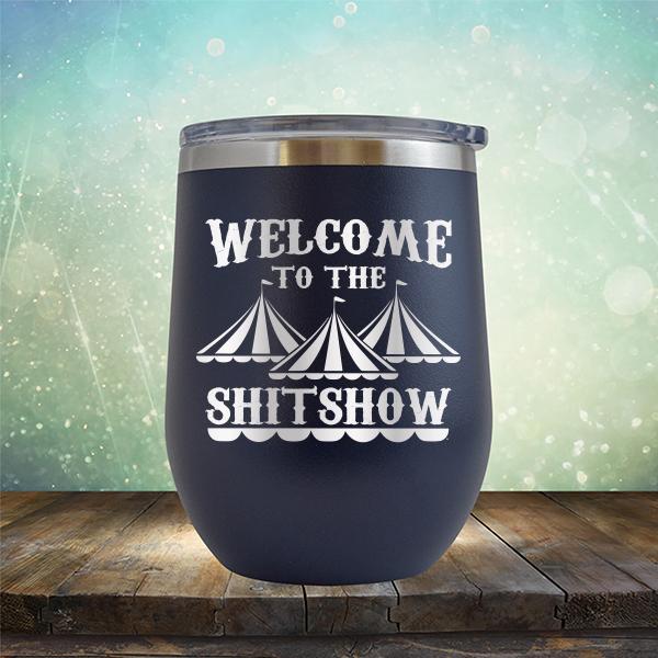 Welcome To The Shitshow - Stemless Wine Cup