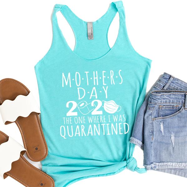 Mothers Day 2020 The One Where I Was Quarantined - Tank Top Racerback