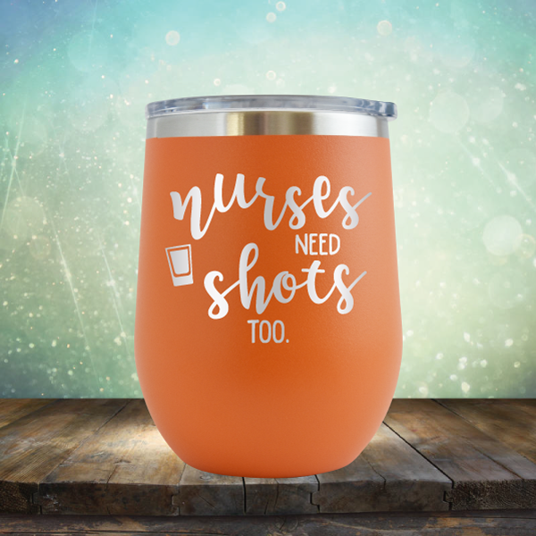 Nurses Need Shots Too - Stemless Wine Cup