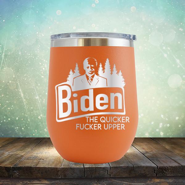 Joe Biden The Quicker Fucker Upper - Stemless Wine Cup