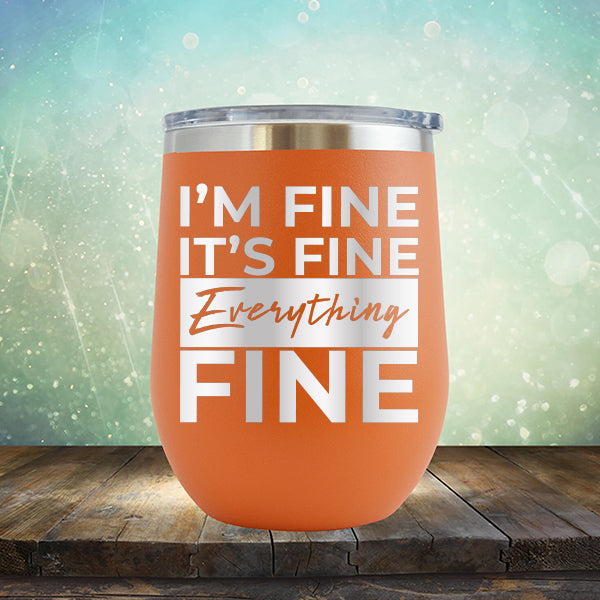 I&#39;m Fine It&#39;s Fine Everything&#39;s Fine - Stemless Wine Cup