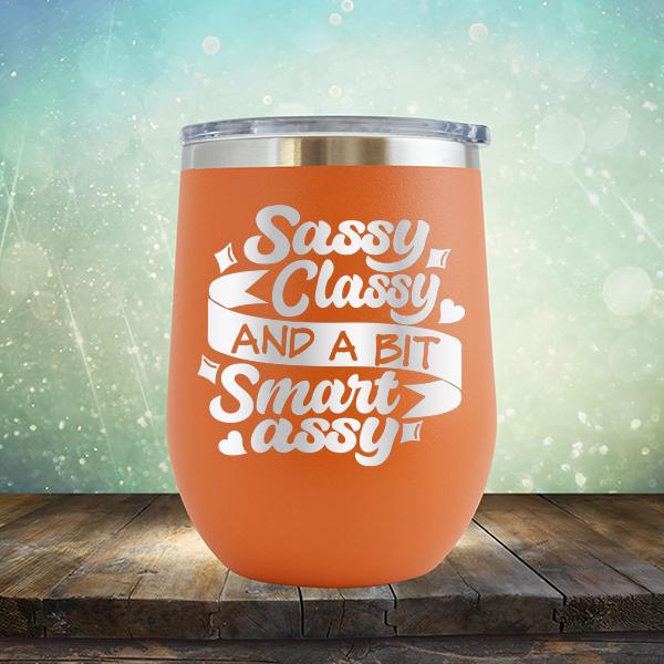 Sassy Classy and A Bit Smart Assy - Stemless Wine Cup