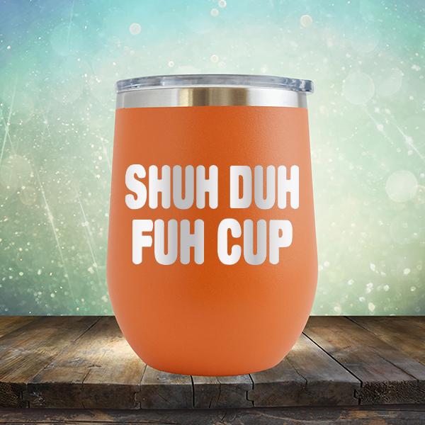 Shuh Duh Fuh Cup - Stemless Wine Cup