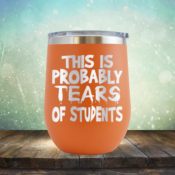 This is Probably Tears of Students - Stemless Wine Cup