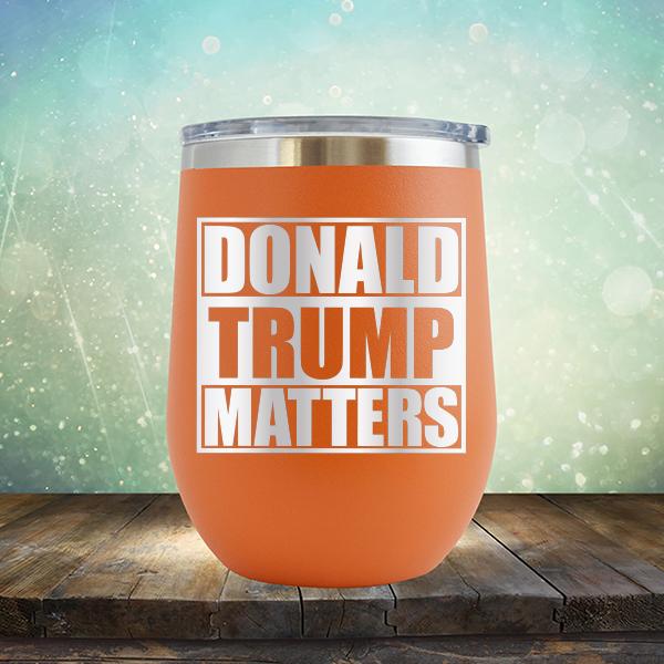 Donald Trump Matters - Stemless Wine Cup