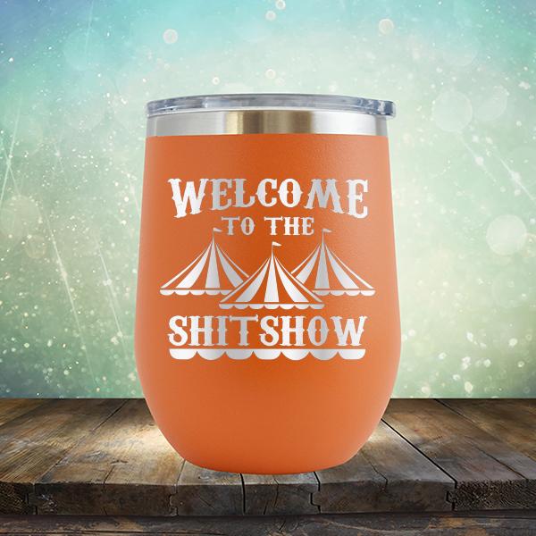 Welcome To The Shitshow - Stemless Wine Cup