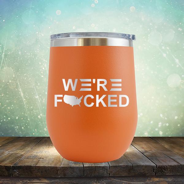 We&#39;re Fucked Biden America - Stemless Wine Cup