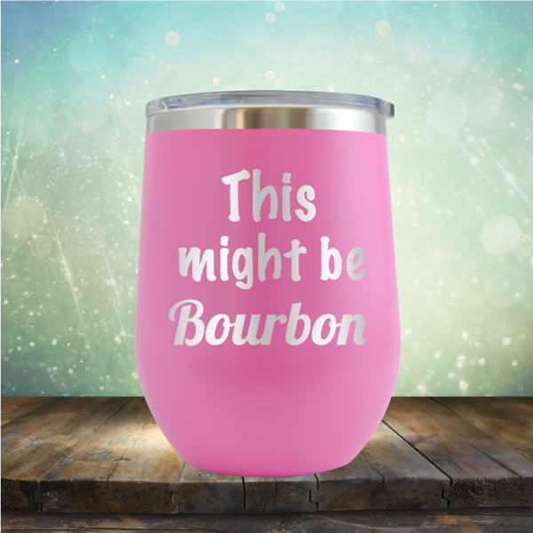 This Might Be Bourbon - Stemless Wine Cup