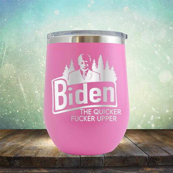 Joe Biden The Quicker Fucker Upper - Stemless Wine Cup