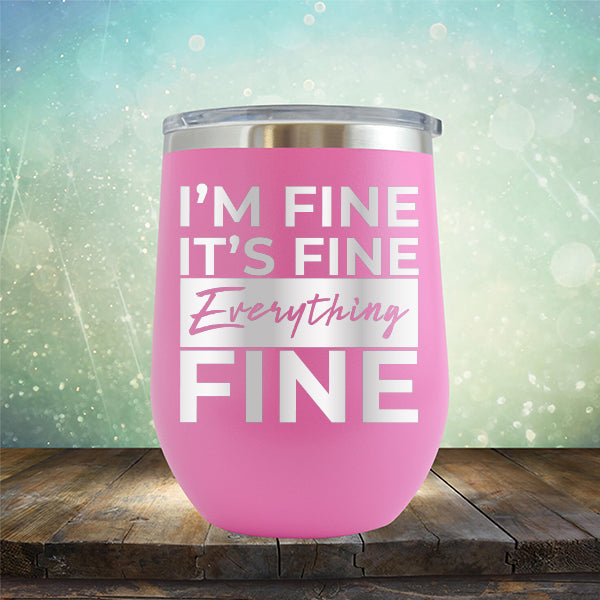 I&#39;m Fine It&#39;s Fine Everything&#39;s Fine - Stemless Wine Cup