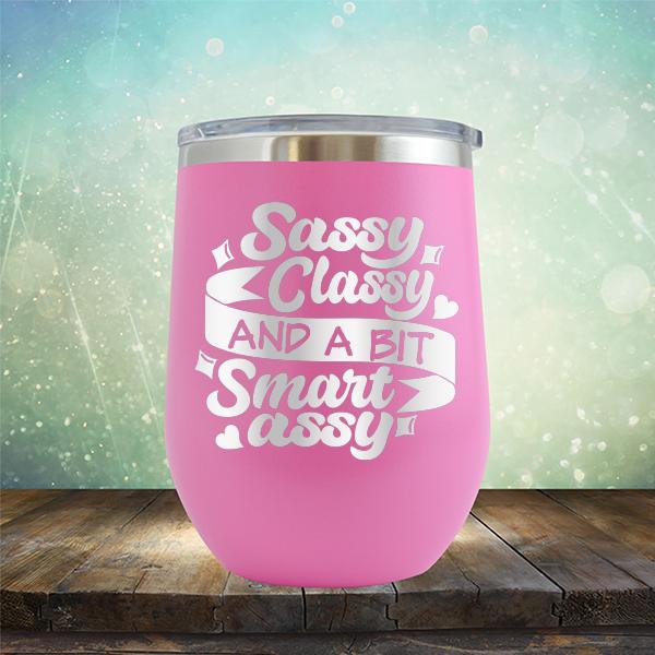 Sassy Classy and A Bit Smart Assy - Stemless Wine Cup