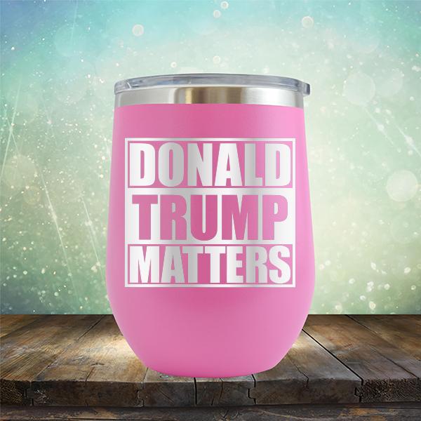 Donald Trump Matters - Stemless Wine Cup