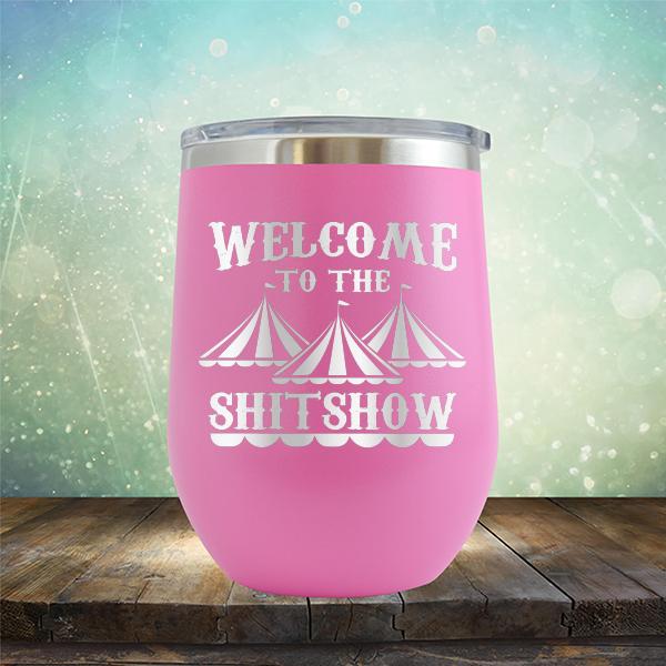 Welcome To The Shitshow - Stemless Wine Cup