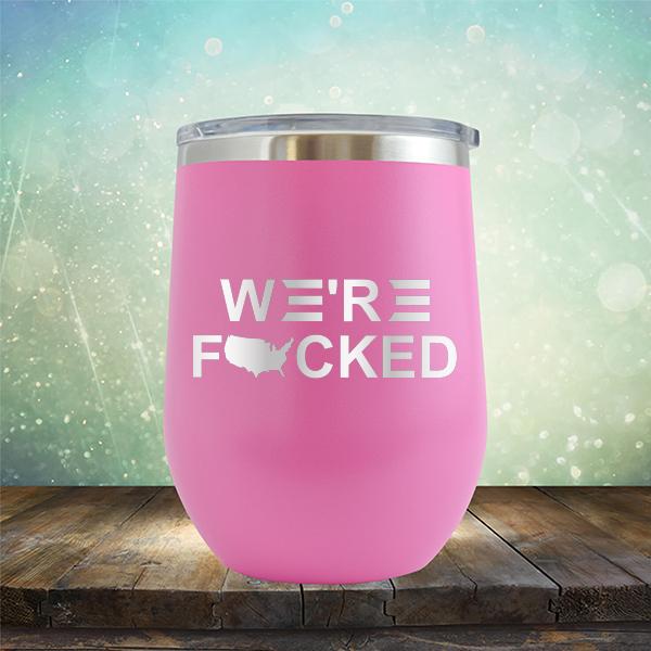 We&#39;re Fucked Biden America - Stemless Wine Cup