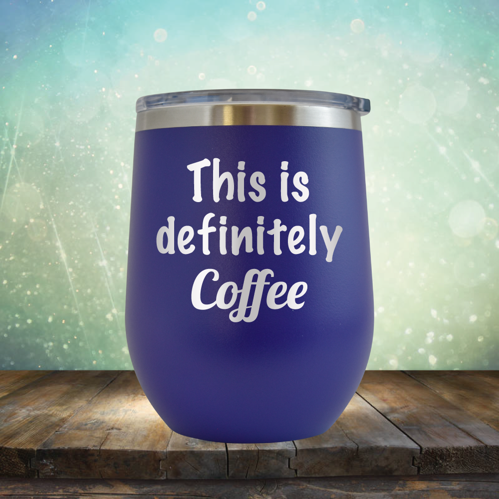 This is Definitely Coffee - Stemless Wine Cup