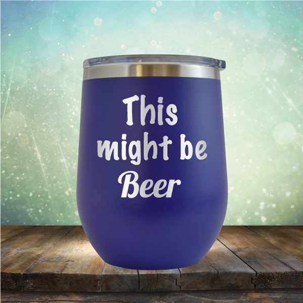 This Might Be Beer - Stemless Wine Cup