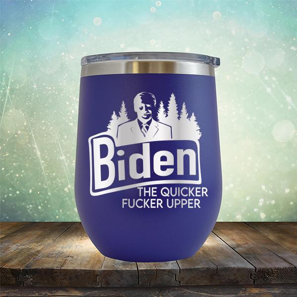 Joe Biden The Quicker Fucker Upper - Stemless Wine Cup