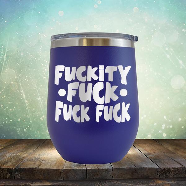 Fuckity Fuck Fuck Fuck - Stemless Wine Cup