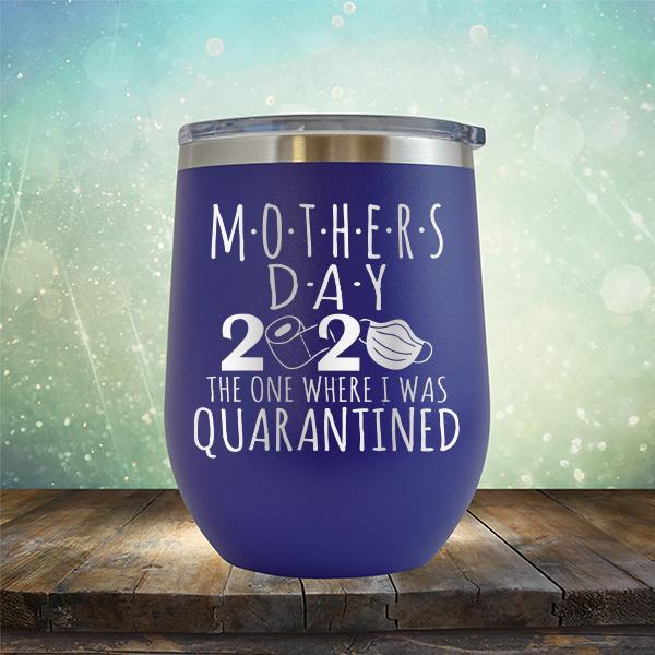 Mothers Day 2020 The One Where I Was Quarantined - Stemless Wine Cup