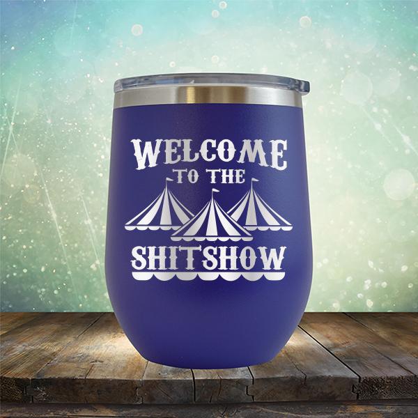 Welcome To The Shitshow - Stemless Wine Cup