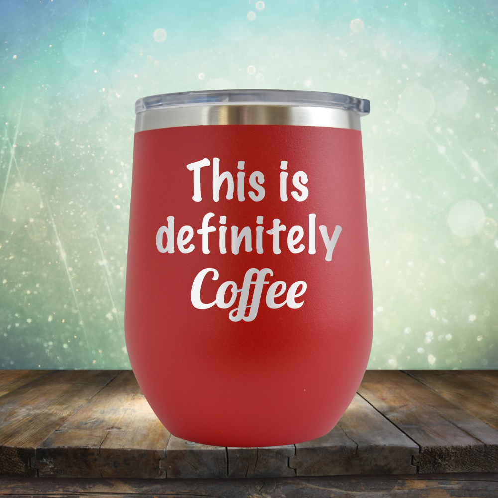 This is Definitely Coffee - Stemless Wine Cup