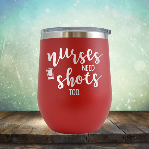 Nurses Need Shots Too - Stemless Wine Cup