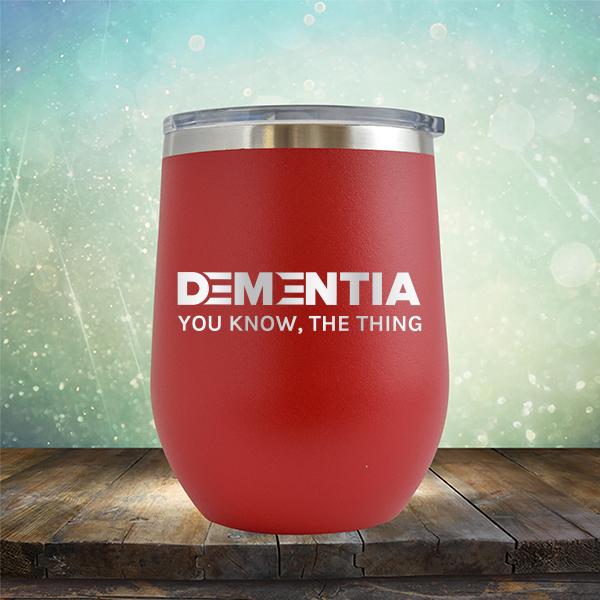 Dementia You Know The Thing - Stemless Wine Cup