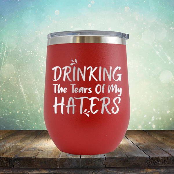 Drinking The Tears Of My Haters - Stemless Wine Cup