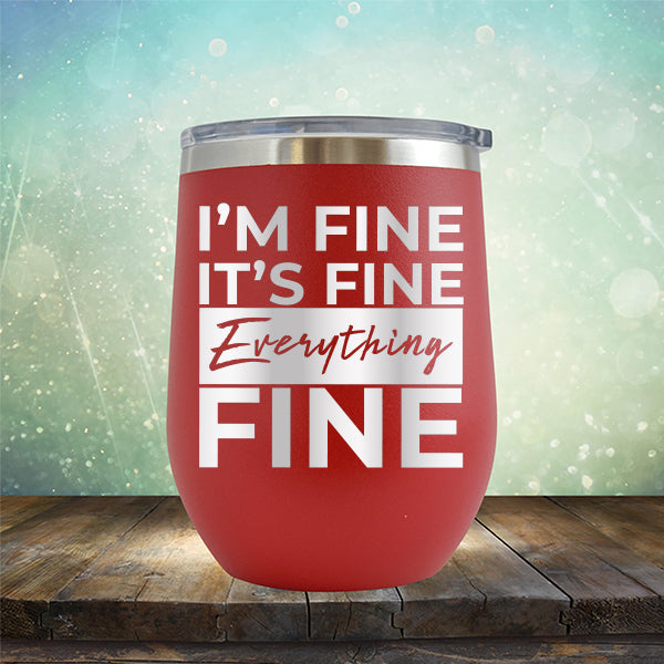 I&#39;m Fine It&#39;s Fine Everything&#39;s Fine - Stemless Wine Cup