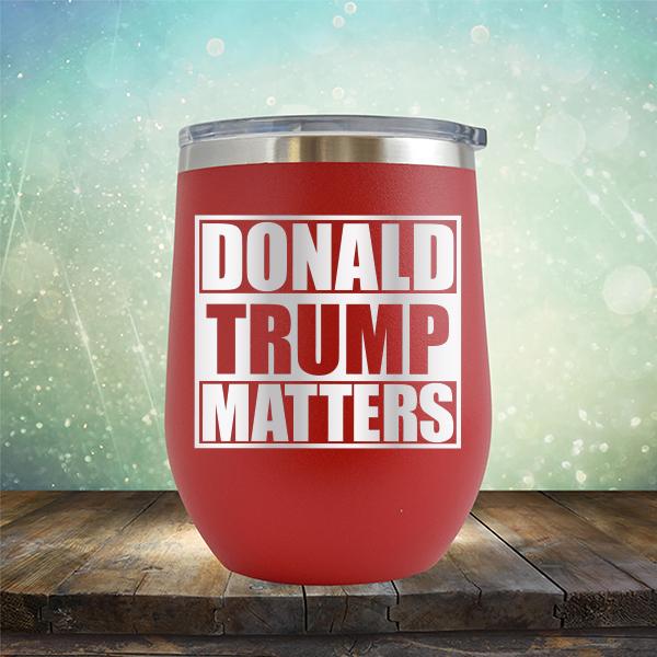 Donald Trump Matters - Stemless Wine Cup