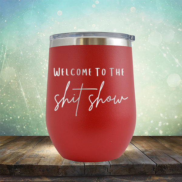 Welcome To The Shitshow - Stemless Wine Cup