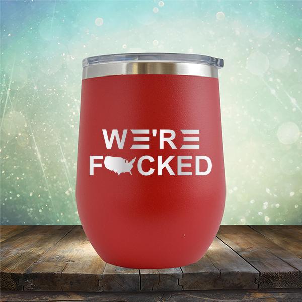 We&#39;re Fucked Biden America - Stemless Wine Cup