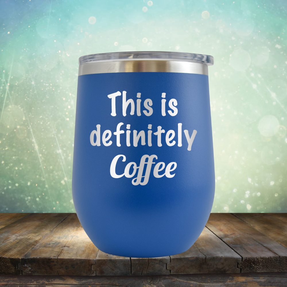 This is Definitely Coffee - Stemless Wine Cup