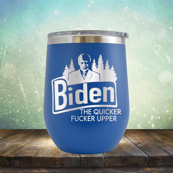 Joe Biden The Quicker Fucker Upper - Stemless Wine Cup