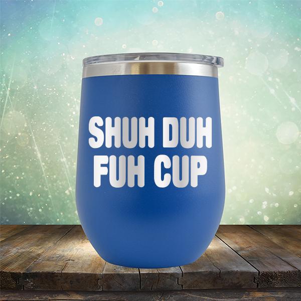 Shuh Duh Fuh Cup - Stemless Wine Cup