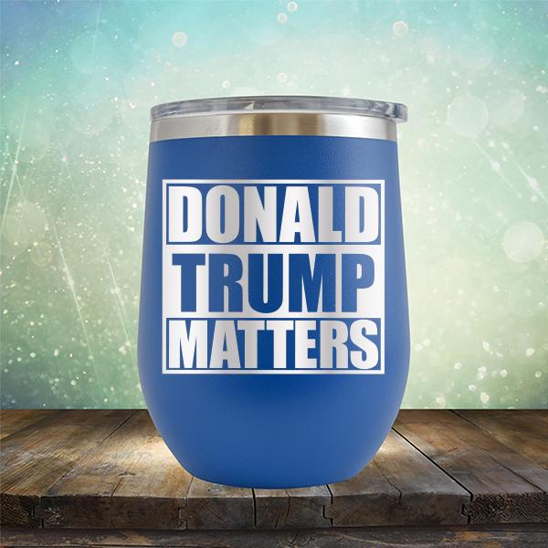 Donald Trump Matters - Stemless Wine Cup