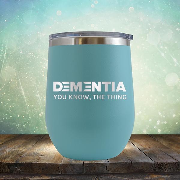 Dementia You Know The Thing - Stemless Wine Cup