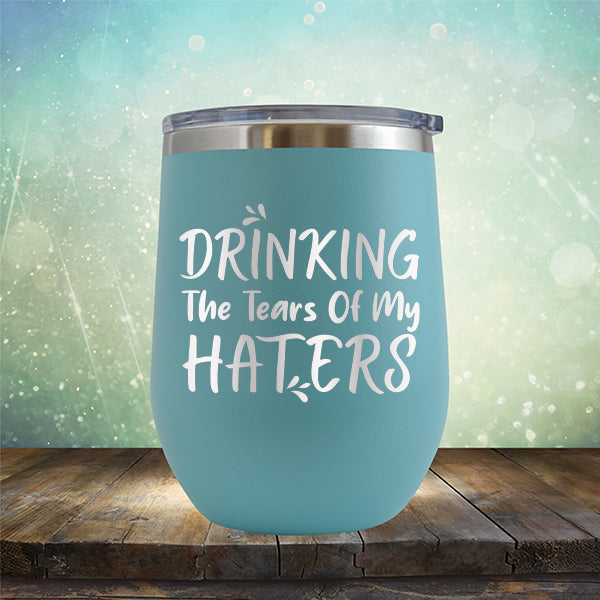 Drinking The Tears Of My Haters - Stemless Wine Cup