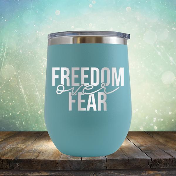 Freedom Over Fear - Stemless Wine Cup