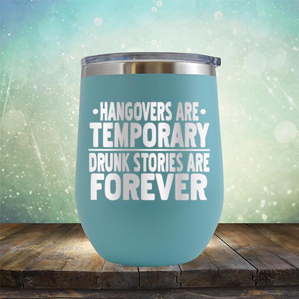 Hangovers Are Temporary Drunk Stories Are Forever - Stemless Wine Cup