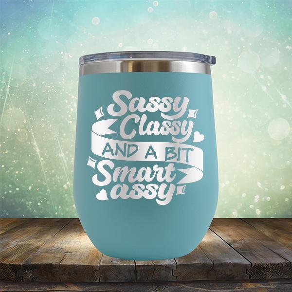 Sassy Classy and A Bit Smart Assy - Stemless Wine Cup