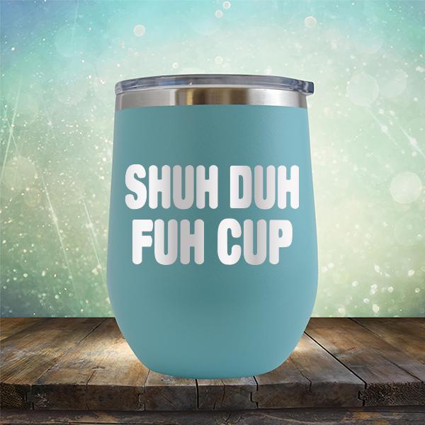 Shuh Duh Fuh Cup - Stemless Wine Cup