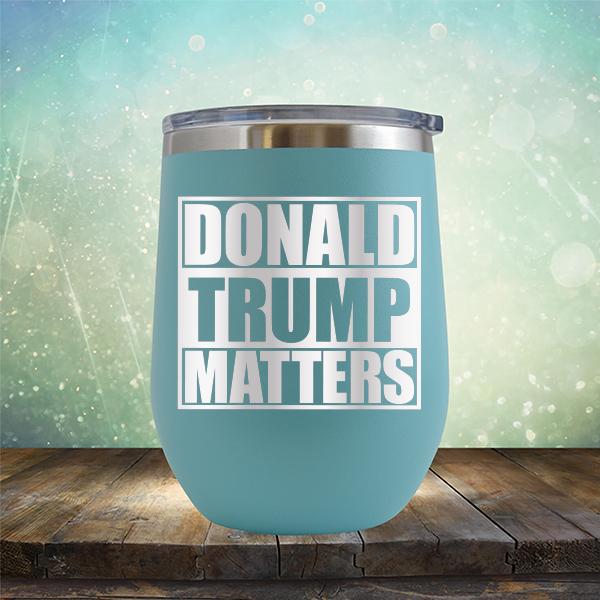 Donald Trump Matters - Stemless Wine Cup