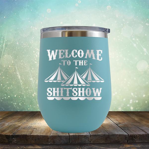 Welcome To The Shitshow - Stemless Wine Cup