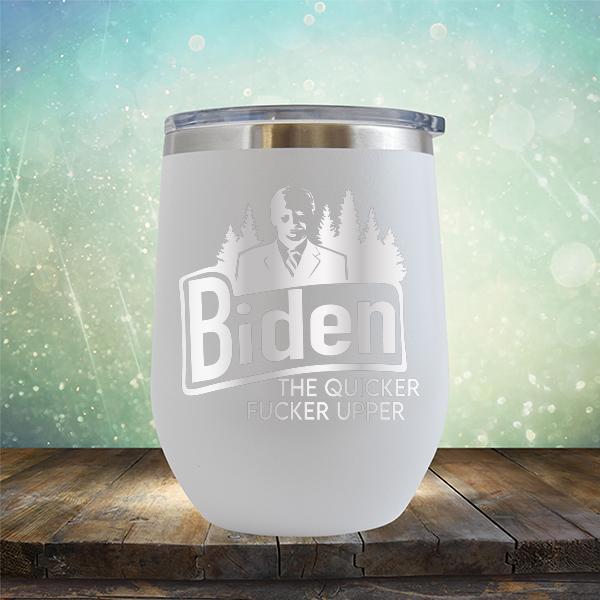 Joe Biden The Quicker Fucker Upper - Stemless Wine Cup