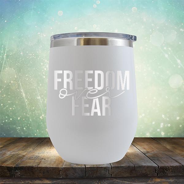 Freedom Over Fear - Stemless Wine Cup