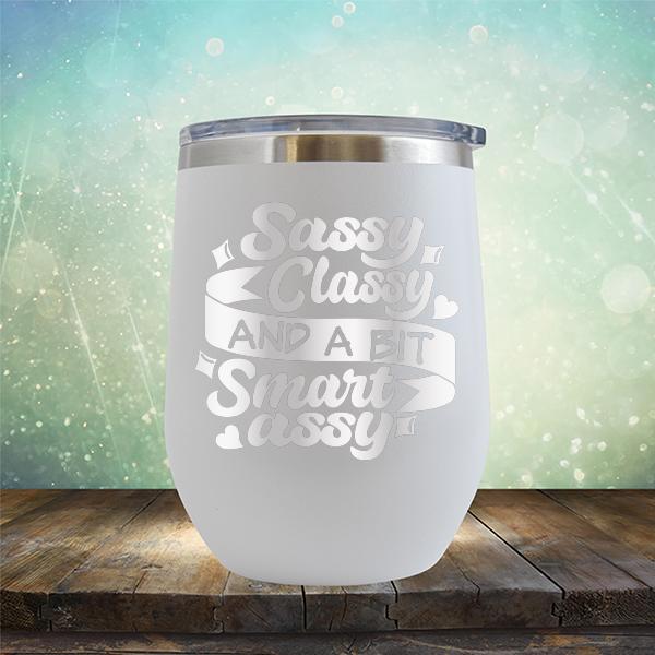 Sassy Classy and A Bit Smart Assy - Stemless Wine Cup