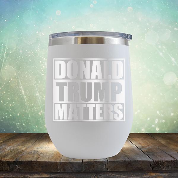 Donald Trump Matters - Stemless Wine Cup